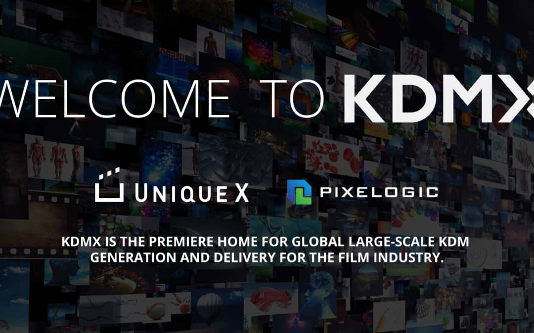 Pixelogic and Unique X announce KDMX, a partnership supplying next generation KDM services for Studios and Independent distributors